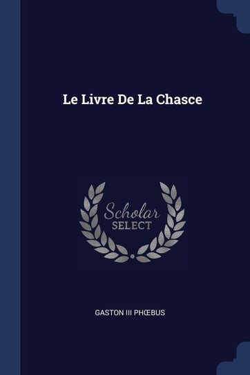 Le Livre De La Chasce Phœbus Gaston III