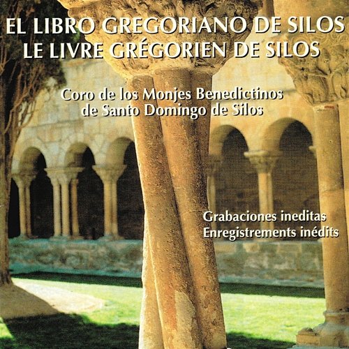 Le livre grégorien de Silos Choeur de Moines Bénedictins de l'Abbaye Santo Domingo de Silos