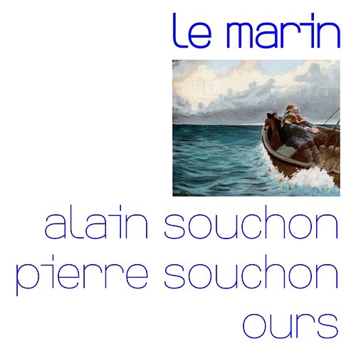 Le marin (avec Pierre Souchon et Ours) Alain Souchon feat. Ours, Pierre Souchon