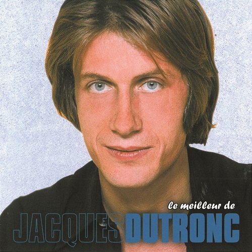 Le meilleur de ... Jacques Dutronc