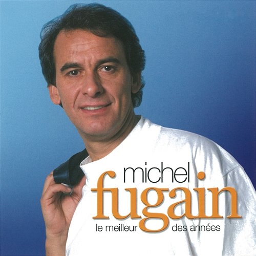 Le meilleur des années Michel Fugain