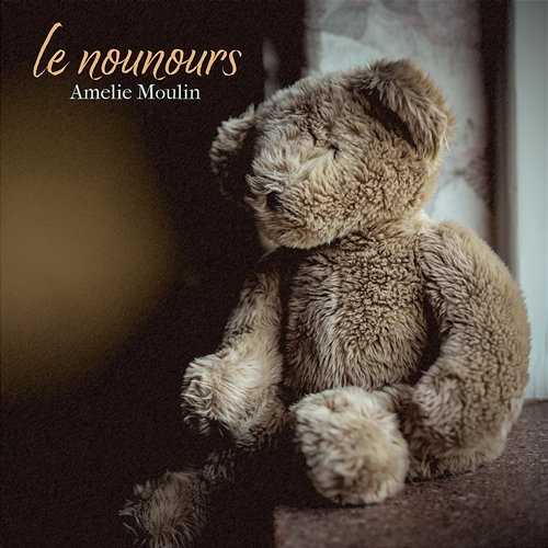 le nounours Amelie Moulin