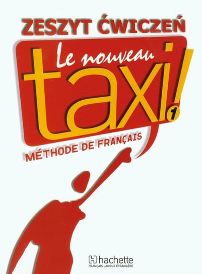 Le Nouveau Taxi! 1, język francuski, zeszyt ćwiczeń, klasa 1 Opracowanie zbiorowe