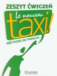 Le Nouveau Taxi 2. Zeszyt ćwiczeń Opracowanie zbiorowe