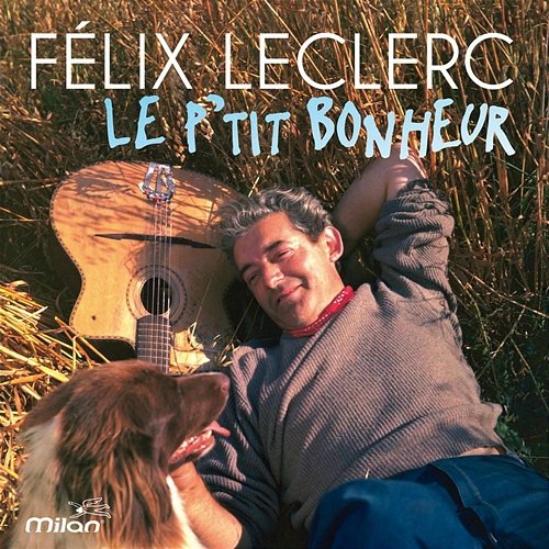 Le p'tit bonheur Felix Leclerc