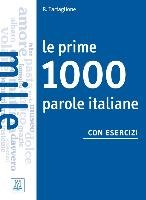 Le prime 1000 parole italiane con esercizi. Livello elementare - pre-intermedio. Übungsbuch Tartaglione Roberto