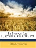 Le Prince, Les Discours Sur Tite-Live Machiavelli Niccolo
