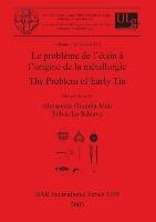 Le problème de l'étain à l'origine de la métallurgie / The Problem of Early Tin British Archaeological Reports