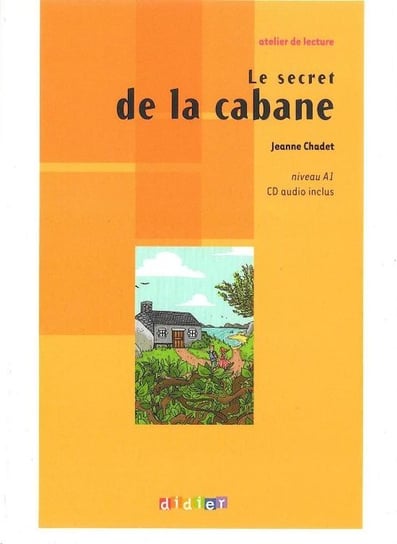 Le secret de la cabane. Język francuski. A1 + CD Chadet Jeanne