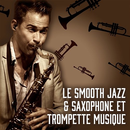 Le smooth jazz & Saxophone et trompette musique - Paris sensuelle jazz musique, Soirée de détente, Douce et romantique chansons pour les amoureux, Soft vintage jazz Instrumental Music Ensemble