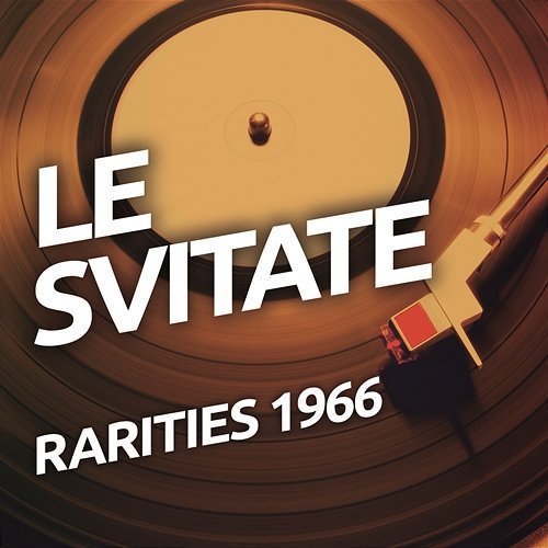 Le Svitate - Rarietes 1966 Le Svitate