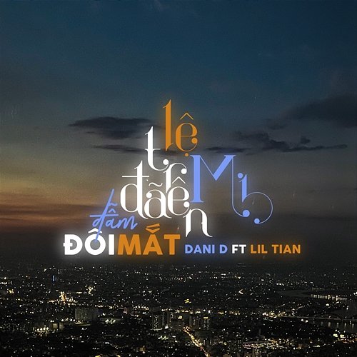 Lệ Trên Mi Đã Đẫm Đôi Mắt Dani D feat. Lil Tian