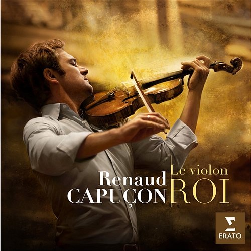 Le Violon Roi Renaud Capucon feat. Alexandre Rabinovitch, Alois Posch, Antoine Tamestit, Aude Capuçon, Béatrice Muthelet, Daniel Harding, Die Deutsche Kammerphilharmonie Bremen, Emmanuel Pahud, Esther Hoppe, Floren