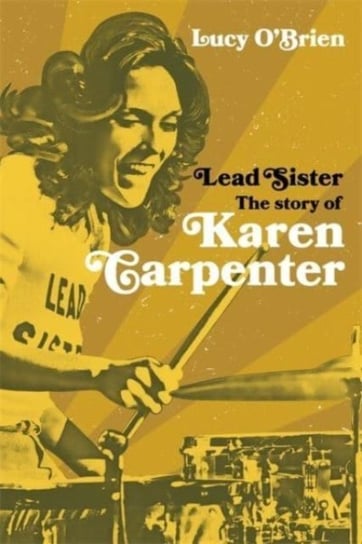 Lead Sister: The Story of Karen Carpenter O'Brien Lucy