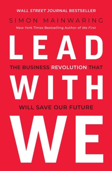 Lead with We: The Business Revolution That Will Save Our Future Simon Mainwaring