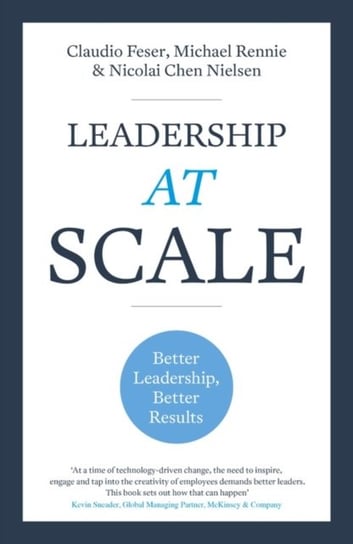 Leadership At Scale: Better leadership, better results Opracowanie zbiorowe