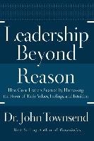 Leadership Beyond Reason: How Great Leaders Succeed by Harnessing the Power of Their Values, Feelings, and Intuition Townsend John