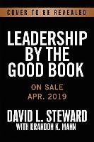 Leadership by the Good Book: Ten Timeless Keys to Success from the Bible Steward David L.