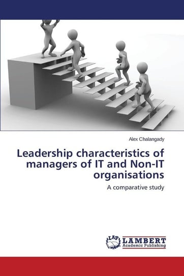 Leadership characteristics of managers of IT and Non-IT organisations Chalangady Alex