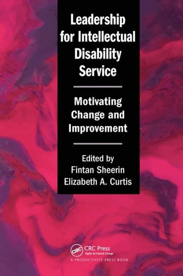 Leadership for Intellectual Disability Service: Motivating Change and Improvement Taylor & Francis Ltd.