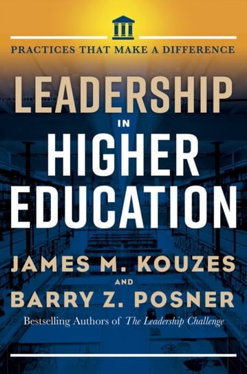 Leadership in Higher Education: Practices That Matter Kouzes James M.