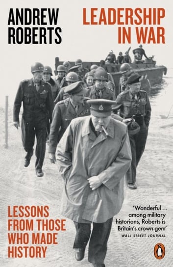 Leadership in War. Lessons from Those Who Made History Roberts Andrew
