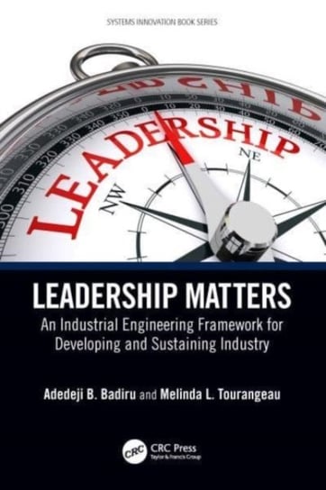 Leadership Matters: An Industrial Engineering Framework for Developing and Sustaining Industry Opracowanie zbiorowe