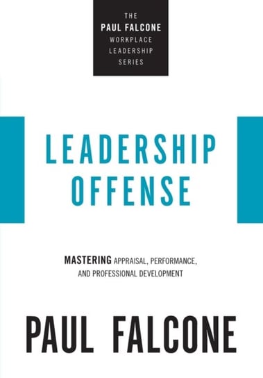 Leadership Offense. Mastering Appraisal, Performance, and Professional Development Paul Falcone