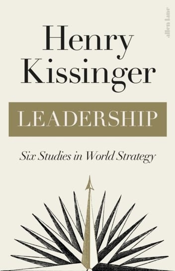 Leadership: Six Studies in World Strategy Kissinger Henry