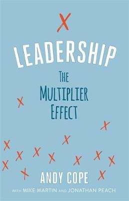 Leadership: The Multiplier Effect Cope Andy