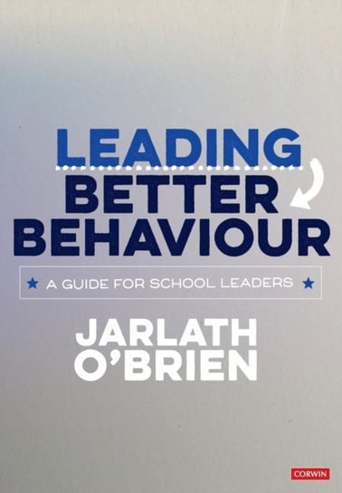 Leading Better Behaviour: A Guide for School Leaders Jarlath OBrien