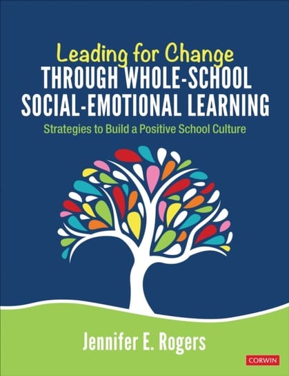 Leading for Change Through Whole-School Social-Emotional Learning Jennifer E. Rogers