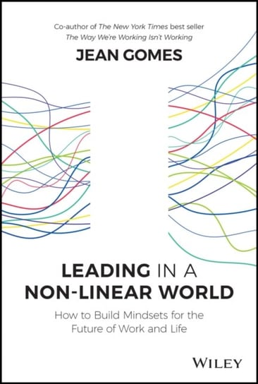 Leading in a Non-Linear World: Building Wellbeing, Strategic and Innovation Mindsets for the Future Gomes Jean