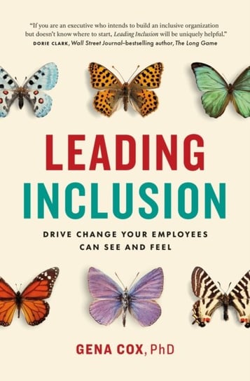 Leading Inclusion: Drive Change Your Employees Can See and Feel Gena Cox