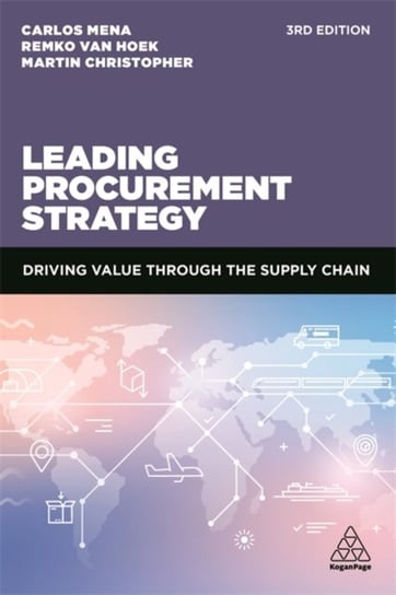Leading Procurement Strategy: Driving Value Through the Supply Chain Opracowanie zbiorowe