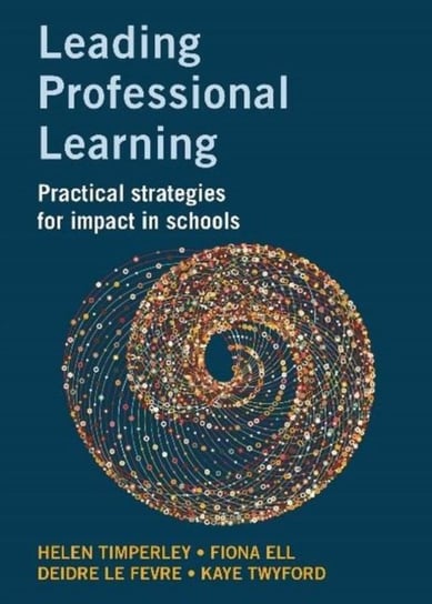 Leading Professional Learning: Practical Strategies For Impact In Schools Opracowanie zbiorowe