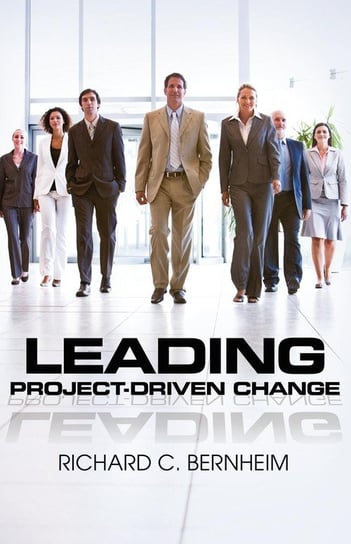 Leading Project-Driven Change Bernheim Richard C.