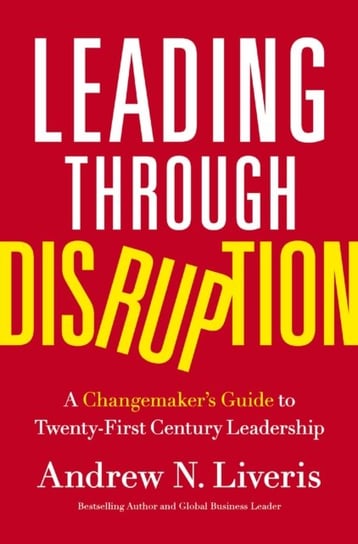 Leading through Disruption: A Changemaker's Guide to Twenty-First Century Leadership HarperCollins Focus