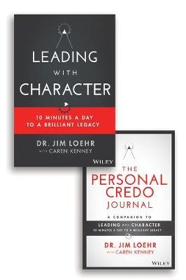 Leading with Character: 10 Minutes a Day to a Brilliant Legacy Set Loehr Jim