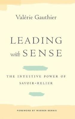 Leading with Sense: The Intuitive Power of Savoir-Relier Valerie Gauthier