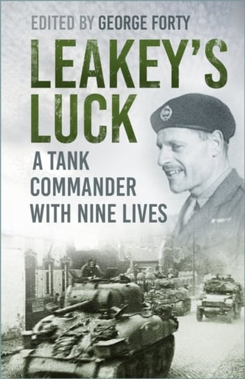 Leakey's Luck: A Tank Commander with Nine Lives Lieutenant Colonel George