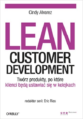 Lean Customer Development. Twórz produkty, po które klienci będą ustawiać się w kolejkach Alvarez Cindy