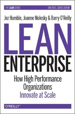Lean Enterprise: How High Performance Organizations Innovate at Scale Humble Jez