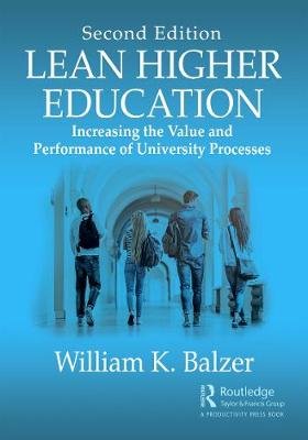 Lean Higher Education: Increasing the Value and Performance of University Processes, Second Edition Taylor & Francis Inc