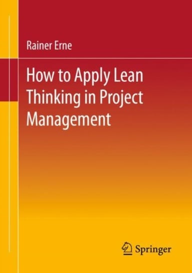 Lean Project Management - How to Apply Lean Thinking to Project Management Rainer Erne