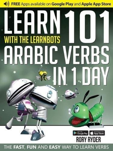 Learn 101 Arabic Verbs In 1 Day: With LearnBots Ryder Rory