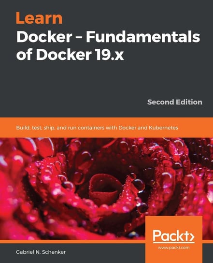 Learn Docker. Fundamentals of Docker 19.x Gabriel N. Schenker