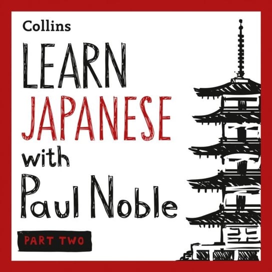 Learn Japanese with Paul Noble for Beginners - Part 2: Japanese Made Easy with Your Bestselling Language Coach Noble Paul