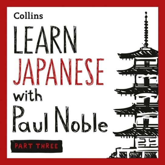 Learn Japanese with Paul Noble for Beginners - Part 3: Japanese Made Easy with Your Bestselling Language Coach Noble Paul
