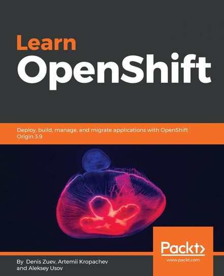 Learn OpenShift Denis Zuev, Aleksey Usov, Artemii Kropachev